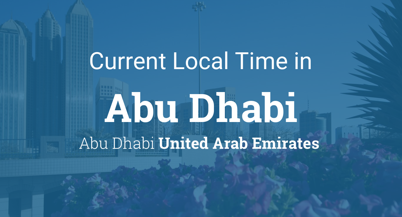 Abu Dhabi Horaire: What Time Is It in Abu Dhabi Right Now? (Quick Time Zone Check)