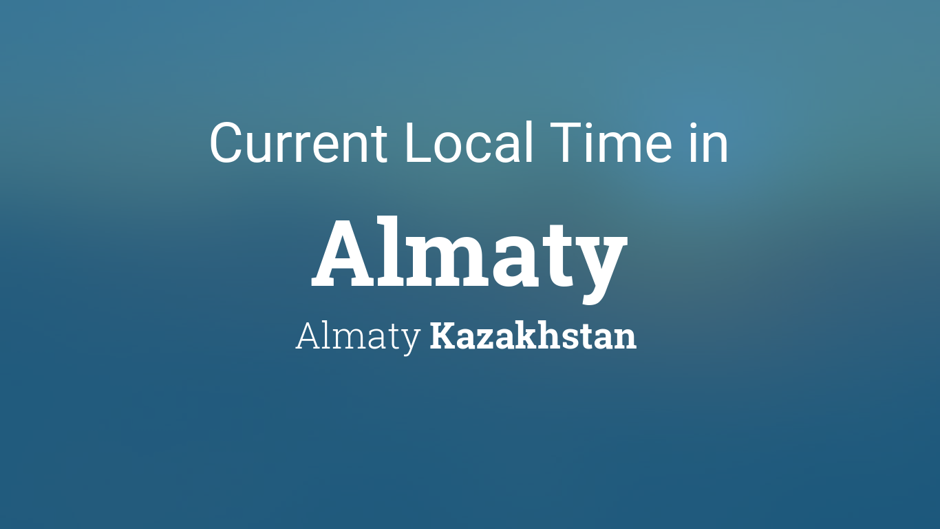 Current Kazakhstan Almaty time: stay updated on the local time quickly and accurately!
