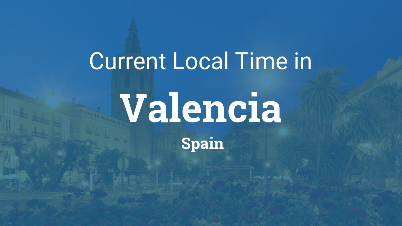 Whats the local time in Valencia Spain right now? Find out easily with these simple tips!