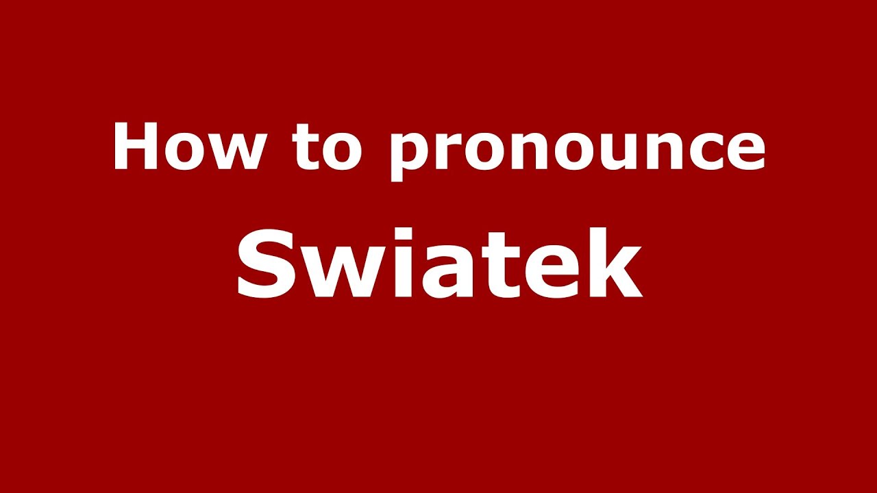Swiatek Pronunciation: Learn How to Say It Correctly!