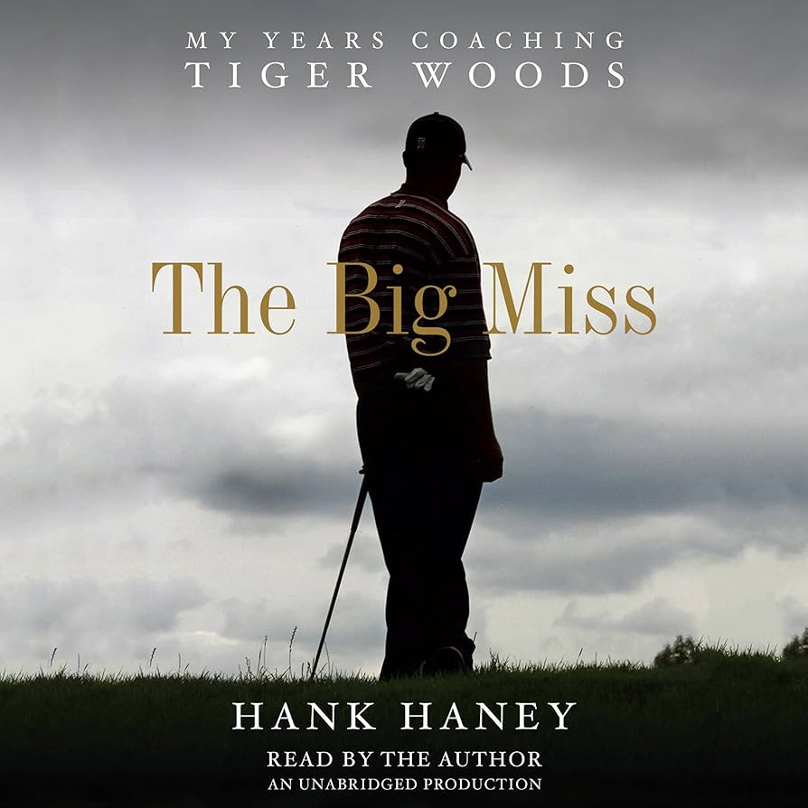 Learn golf secrets from The Big Miss book? (Get Haneys key insights about coaching the legendary Tiger Woods)