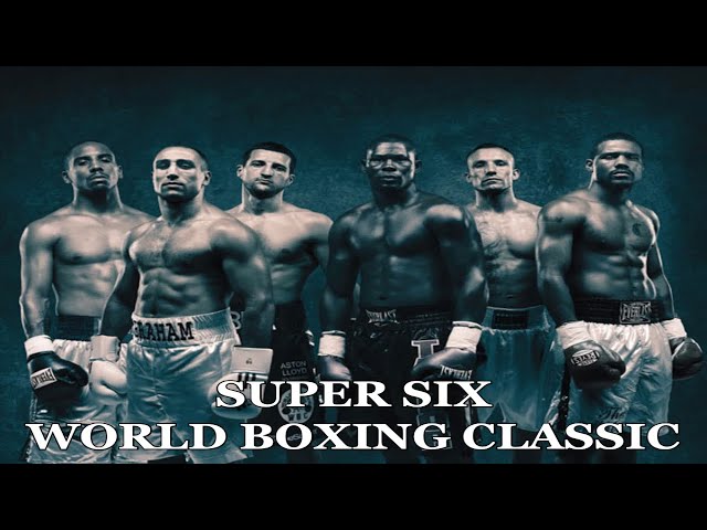super six world boxing classic Why was it so good? (Find out what made this tournament a boxing legend!)