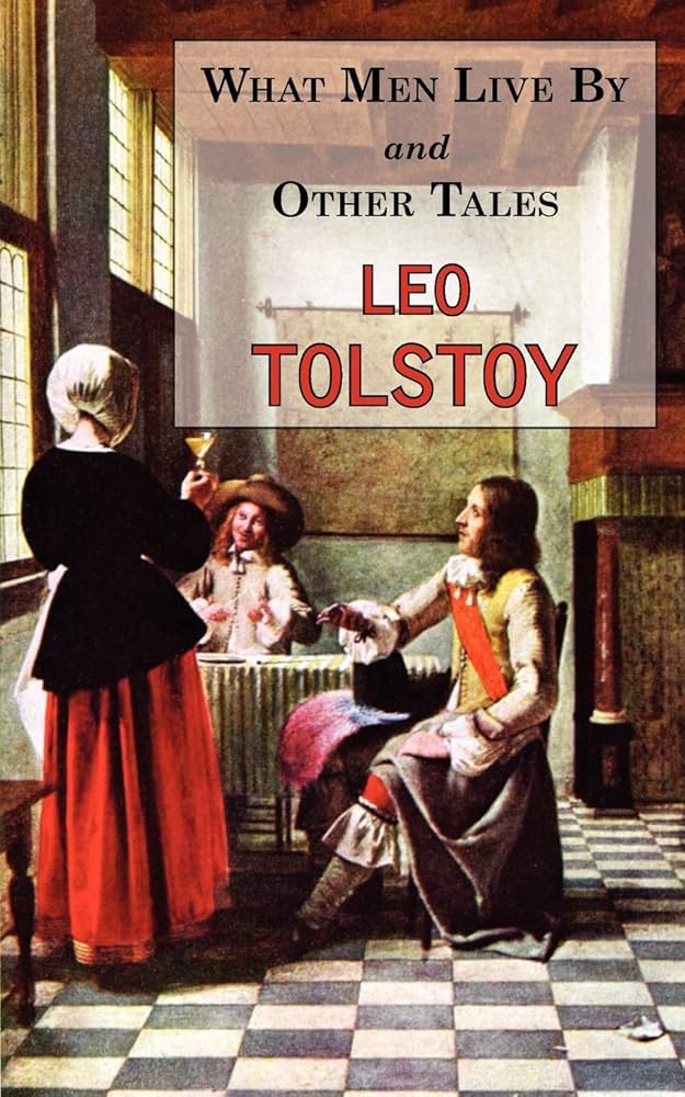 What is what men live by all about? (Understanding Tolstoys simple lessons on love and life).