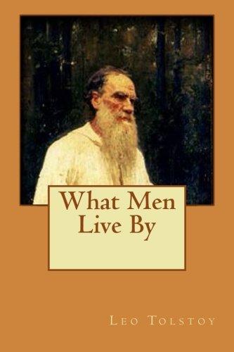 What is what men live by all about? (Understanding Tolstoys simple lessons on love and life).