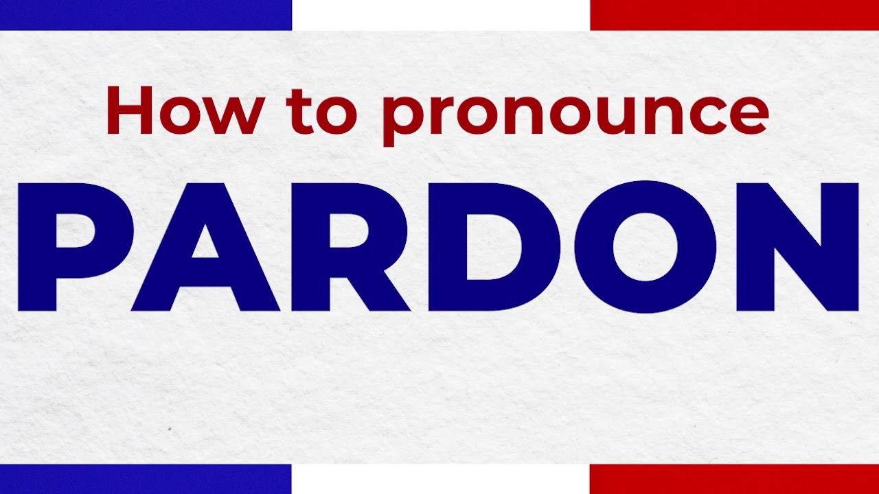 pardon france pronunciation quick guide to sounding like a local