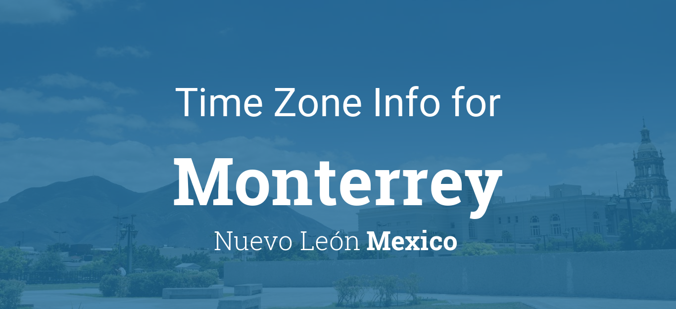 Monterrey Time Zone - What is it now and how to check accurately