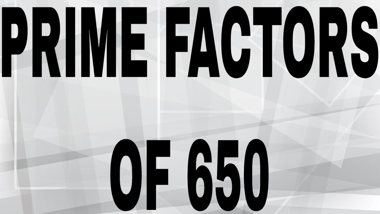 How to Find the Prime Factorization of 650 With Basic Math